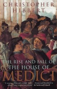 the rise and fall of the house of medici the rise and fall of the house of medici